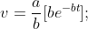 v = \frac{a} {b}[be^{ - bt} ];{\kern 1pt}