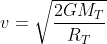 v = \sqrt{\frac{2GM_T}{R_T}}