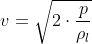 v = sqrt{2 cdot frac{p}{ho_l}}