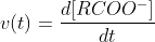 v(t) =\frac{d [RCOO^{-}]}{dt}