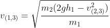 v_{(1,3)}= \sqrt{\frac{m_2(2gh_1-v_{(2,3)}^2)}{m_1}}