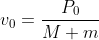 v_{0}= \frac{P_{0}}{M+m}