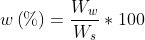 wleft ( \% 
ight )=frac{W_{w}}{W_{s}}*100