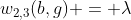 [latex]w_{2,3}(b,g) = \lambda[/latex]