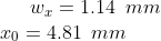 w_x=1.14 \hspace{0.2 cm} mm\\ x_0=4.81 \hspace{0.2cm} mm