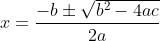 x = \dfrac{-b \pm \sqrt{b^2-4ac}}{2a}