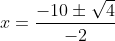 x=\frac{-10\pm\sqrt{4} }{-2}