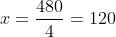 x=\frac{480}{4}=120