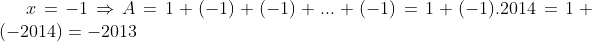 x=-1\Rightarrow A= 1+(-1)+(-1)+...+(-1)=1+(-1).2014=1+(-2014)=-2013