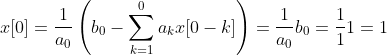 x[0] = \dfrac{1}{a_0}\left(b_0 - \sum_{k=1}^{0} a_k x[0-k]\right)=\dfrac{1}{a_0}b_0=\dfrac{1}{1}1=1
