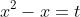 x^{2}-x=t