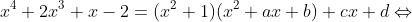 x^{4}+2x^{3}+x-2=(x^{2}+1)(x^{2}+ax+b)+cx+d\Leftrightarrow x^{4}+ax^{3}+bx^{2}+x^{2}+ax+b+cx+d\Leftrightarrow x^{4}+ax^{3}+(b+1)x^{2}+(a+c)x+(b+d)