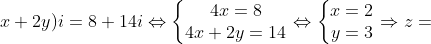 x+2y)i=8+14i\Leftrightarrow \left\{\begin{matrix} 4x=8\\ 4x+2y=14 \end{matrix}\right.\Leftrightarrow \left\{\begin{matrix} x=2\\ y=3 \end{matrix}\right.\Rightarrow z=