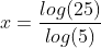 x = \frac{log(25)}{log(5)}