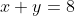 x+y=8