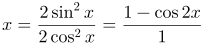http://latex.codecogs.com/gif.latex?\tan^{2}&space;x=\frac{2\sin^{2}x}{2\cos^{2}x}=\frac{1-\cos2x}{1&plus;\cos2x}
