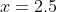 x=2.5\; \; \rightarrow \left ( 2.5 \right )^{3}-2\left ( 2.5 \right )^{2}-9\left ( 2.5 \right )-2\geq -20