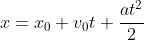 x=x_{0}+v_{0}t+\frac{at^{2}}{2}