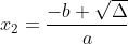 x_{2}=\frac{-b+\sqrt{\Delta }}{a}
