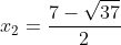 x_{2}=\frac{7-\sqrt{37}}{2}