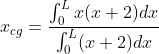 x_{cg}=\frac{\int_{0}^{L}x(x+2)dx}{\int_{0}^{L}(x+2)dx}