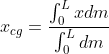 x_{cg}=\frac{\int_{0}^{L}xdm}{\int_{0}^{L}dm}