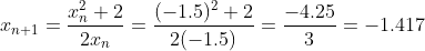 x_{n+1} = \frac{x_n^2 + 2}{2x_n} = \frac{(-1.5)^2+2}{2(-1.5)} = \frac{-4.25}{3} = -1.417
