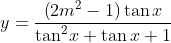y = \frac{{\left( {2{m^2} - 1} \right)\tan x}}{{{{\tan }^2}x + \tan x + 1}}