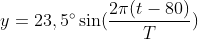y = 23,5\degree \sin(\frac{2\pi (t-80)}{T})