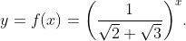 y = f(x) = {\left( {\frac{1}{{\sqrt 2 + \sqrt 3 }}} \right)^x}.