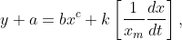 y + a = bx^{c}+k\left [ \frac{1}{x_{m}} \frac{dx}{dt} \right ],