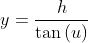 y= \frac{h}{\tan{(u)}}