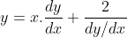 y= x. \frac{dy}{dx} + \frac{2}{dy/dx}