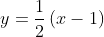 y=\frac{1}{2}\left( x-1\right) 