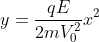 y=\frac{qE}{2mV_{0}^{2}}x^{2}
