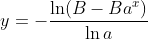y=-\frac{\ln(B-Ba^{x})}{\ln a}
