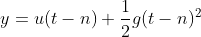 y=u(t-n)+ \frac{1}{2}g(t-n)^{2}