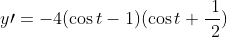 y\prime=-4(\cos t-1)(\cos t+\frac{~1}{~2})