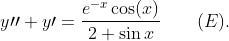y\prime\prime
+y\prime=\frac{e^{-x}\cos(x)}{2+\sin x}\qquad(E).