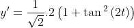 y^{\prime }=\frac{1}{\sqrt{2}}.2\left( 1+\tan 
{{}^2}
\left( 2t\right) \right) 