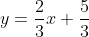 y=\frac{2}{3}x+\frac{5}{3}