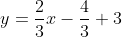 y=\frac{2}{3}x-\frac{4}{3}+3