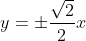 y=\pm \frac{\sqrt{2}}{2}x