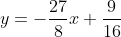 y=-\frac{27}{8}x+\frac{9}{16}