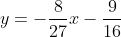 y=-\frac{8}{27}x-\frac{9}{16}