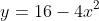 y=16-4x^{2}