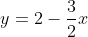 y=2-\frac{3}{2}x