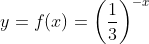 y=f(x)=\left ( \frac{1}{3} \right )^{-x}
