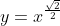 y=x^{\frac{\sqrt{2}}{2}}