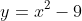 y=x^{2}-9
